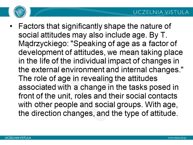 Factors that significantly shape the nature of social attitudes may also include age. By